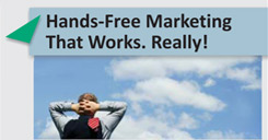 Hands-Free Marketing That Works. Really!